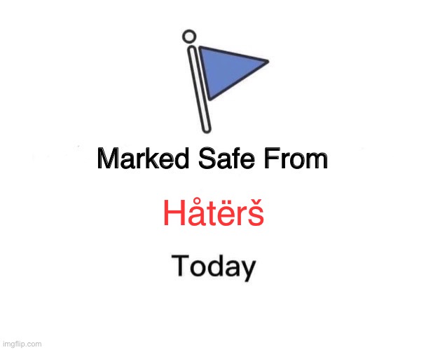 Marked Safe From | Håtërš | image tagged in memes,marked safe from | made w/ Imgflip meme maker