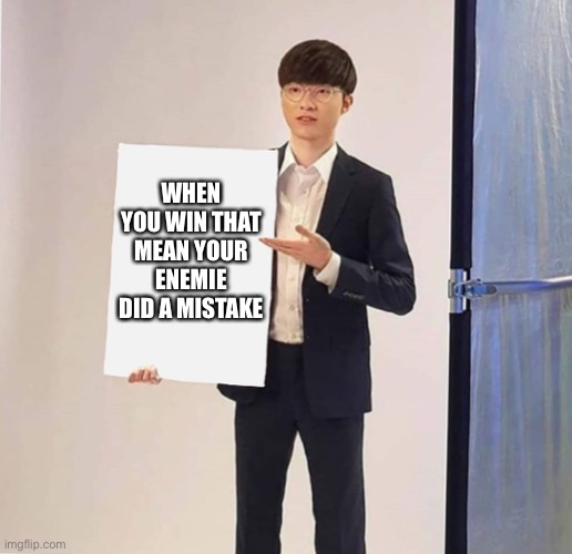 Jng diff faker | WHEN YOU WIN THAT MEAN YOUR ENEMIE DID A MISTAKE | image tagged in faker holding card | made w/ Imgflip meme maker