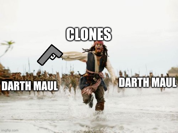 Darth maul hallway fight | CLONES; DARTH MAUL; DARTH MAUL | image tagged in memes,jack sparrow being chased | made w/ Imgflip meme maker