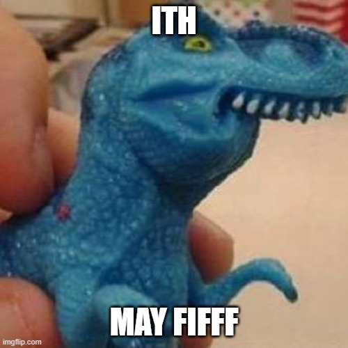 t-rex lisp | ITH; MAY FIFFF | image tagged in t-rex lisp | made w/ Imgflip meme maker