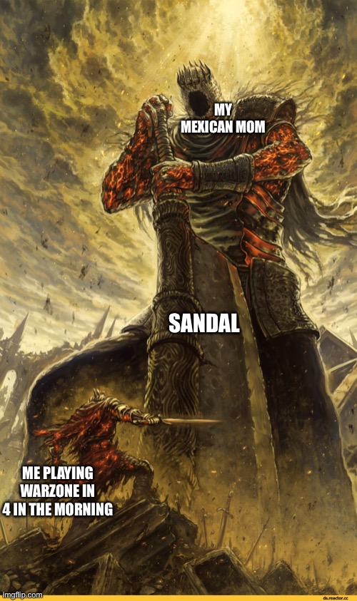 Fantasy Painting | MY MEXICAN MOM; SANDAL; ME PLAYING WARZONE IN 4 IN THE MORNING | image tagged in fantasy painting,call of duty | made w/ Imgflip meme maker