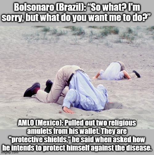 America isn't the only country whose Presidents didn't wake up to the seriousness of Covid-19 on time. | Bolsonaro (Brazil): “So what? I'm sorry, but what do you want me to do?” AMLO (Mexico): Pulled out two religious amulets from his wallet. Th | image tagged in mexico,brazil,presidents,covid-19,coronavirus,pandemic | made w/ Imgflip meme maker