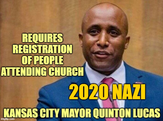 Sue him into the Stone Age | REQUIRES REGISTRATION OF PEOPLE ATTENDING CHURCH; 2020 NAZI; KANSAS CITY MAYOR QUINTON LUCAS | image tagged in nazi,covid-19 | made w/ Imgflip meme maker