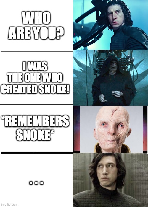 Kylo finds Palps | WHO ARE YOU? I WAS THE ONE WHO CREATED SNOKE! *REMEMBERS SNOKE*; . . . | image tagged in memes,expanding brain | made w/ Imgflip meme maker