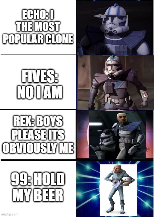 iM MORE POPULAR | ECHO: I THE MOST POPULAR CLONE; FIVES: NO I AM; REX: BOYS PLEASE ITS OBVIOUSLY ME; 99: HOLD MY BEER | image tagged in memes,expanding brain | made w/ Imgflip meme maker