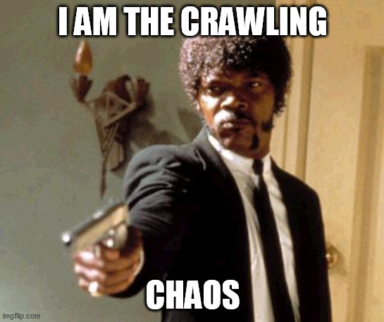 Say That Again I Dare You | I AM THE CRAWLING; CHAOS | made w/ Imgflip meme maker