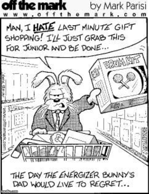 The Day The Energizer Bunny's Dad Would Live To Regret... | image tagged in energizer bunny,comics/cartoons,comics | made w/ Imgflip meme maker