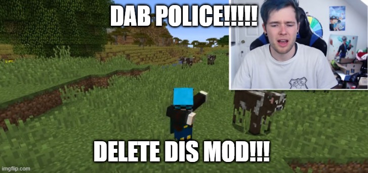 dantdm DAB! | DAB POLICE!!!!! DELETE DIS MOD!!! | image tagged in dantdm dab | made w/ Imgflip meme maker