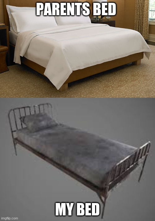 PARENTS BED; MY BED | image tagged in great bed,horrible bed | made w/ Imgflip meme maker