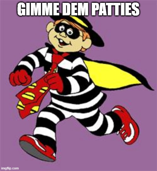 hamburglar | GIMME DEM PATTIES | image tagged in hamburglar | made w/ Imgflip meme maker