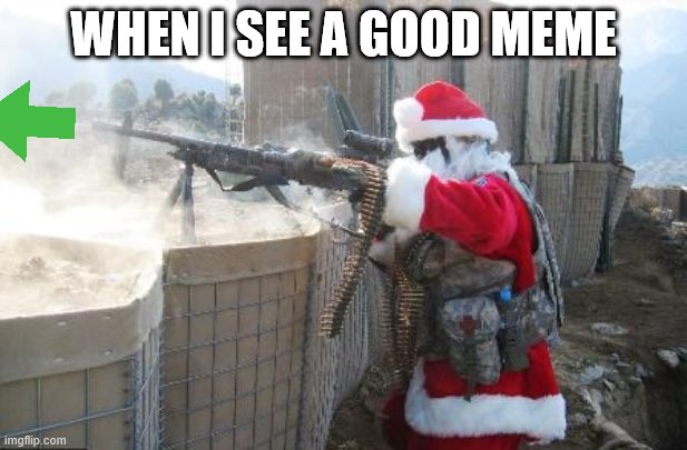 Hohoho Meme | WHEN I SEE A GOOD MEME | image tagged in memes,hohoho | made w/ Imgflip meme maker