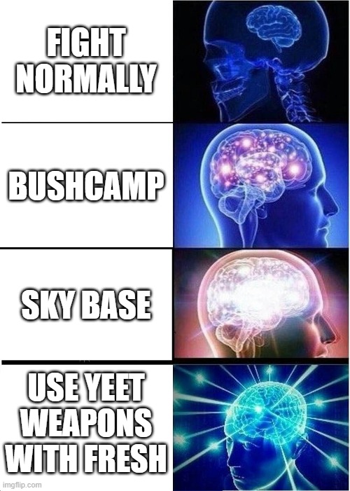 Expanding Brain | FIGHT NORMALLY; BUSHCAMP; SKY BASE; USE YEET WEAPONS WITH FRESH | image tagged in memes,expanding brain | made w/ Imgflip meme maker