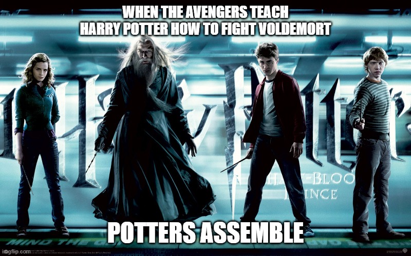 HP | WHEN THE AVENGERS TEACH HARRY POTTER HOW TO FIGHT VOLDEMORT; POTTERS ASSEMBLE | image tagged in harry potter | made w/ Imgflip meme maker