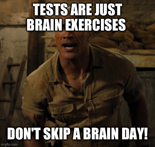 shot | TESTS ARE JUST BRAIN EXERCISES DON'T SKIP A BRAIN DAY! | image tagged in shot | made w/ Imgflip meme maker