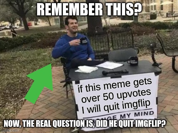 Remember this? | REMEMBER THIS? NOW, THE REAL QUESTION IS, DID HE QUIT IMGFLIP? | image tagged in totally busted,no no hes got a point | made w/ Imgflip meme maker