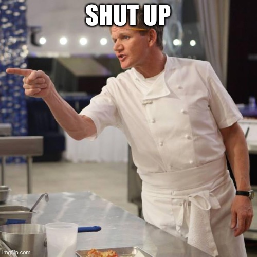 shut up | SHUT UP | image tagged in shut up | made w/ Imgflip meme maker