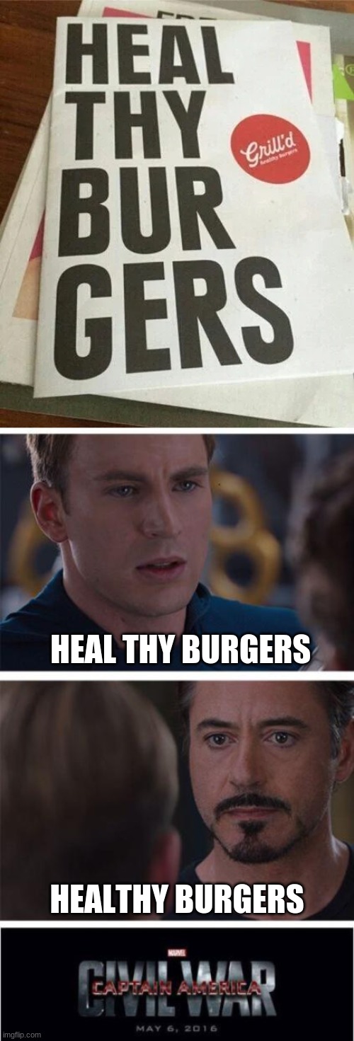 HEAL THY BURGERS; HEALTHY BURGERS | image tagged in memes,marvel civil war 1,heal thy burgers,healthy burgers | made w/ Imgflip meme maker