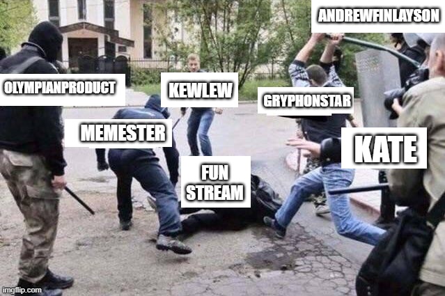 Note, this thing came with the white boxes, I just updated them. | ANDREWFINLAYSON; KEWLEW; OLYMPIANPRODUCT; GRYPHONSTAR; MEMESTER; KATE; FUN STREAM | image tagged in group beating | made w/ Imgflip meme maker