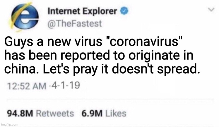 Internet Explorer meme | Guys a new virus "coronavirus" has been reported to originate in china. Let's pray it doesn't spread. | image tagged in internet explorer meme,coronavirus | made w/ Imgflip meme maker