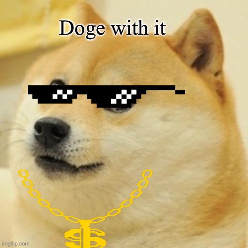 Doge | Doge with it | image tagged in memes,doge | made w/ Imgflip meme maker