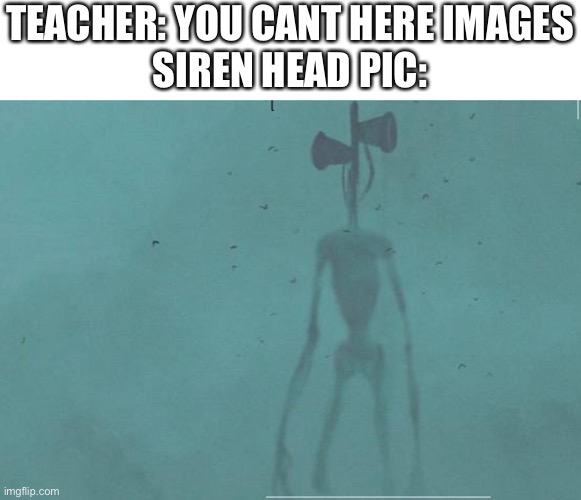 You Cant Here Images Sirenhead Edition Imgflip