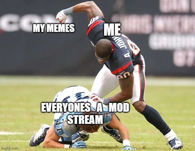 Prepare for entry | MY MEMES; ME; EVERYONES_A_MOD STREAM | image tagged in aj beating ass | made w/ Imgflip meme maker