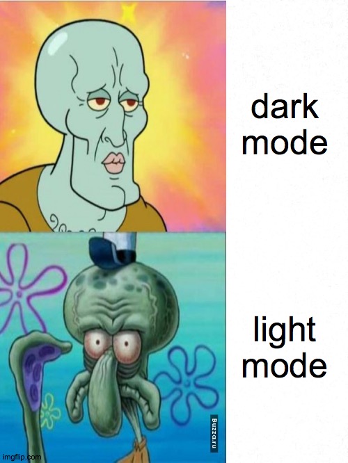dark vs light | dark mode; light mode | image tagged in stressed out squidward | made w/ Imgflip meme maker