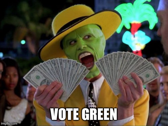 Money Money Meme | VOTE GREEN | image tagged in memes,money money | made w/ Imgflip meme maker