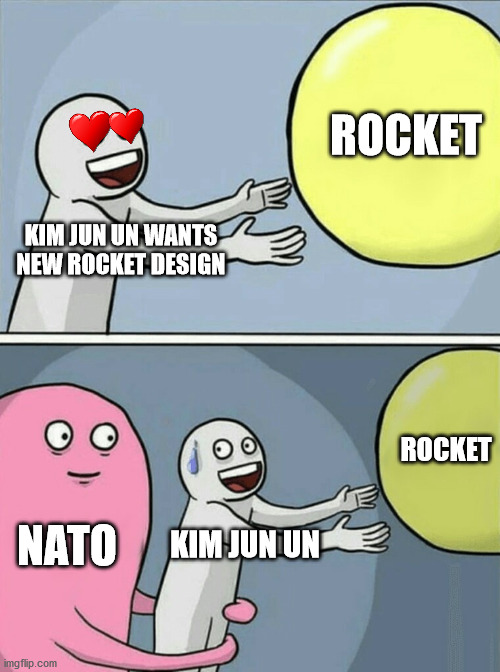 When Kim Jun un gets CAUGHT | ROCKET; KIM JUN UN WANTS NEW ROCKET DESIGN; ROCKET; NATO; KIM JUN UN | image tagged in memes,running away balloon | made w/ Imgflip meme maker