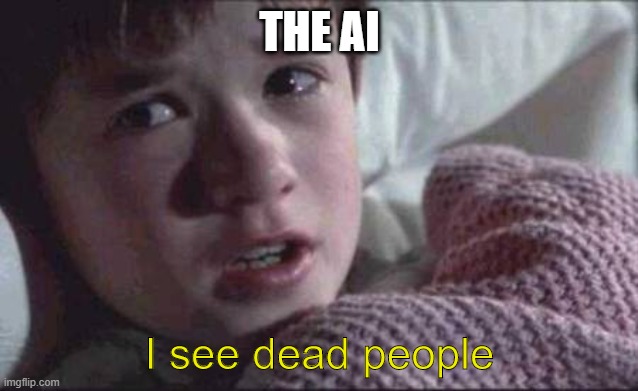 I See Dead People Meme | THE AI I see dead people | image tagged in memes,i see dead people | made w/ Imgflip meme maker
