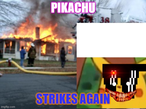 picka | PIKACHU; STRIKES AGAIN | image tagged in memes | made w/ Imgflip meme maker