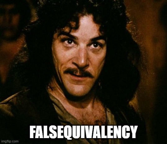 Falsequivalency | FALSEQUIVALENCY | image tagged in you keep using that word | made w/ Imgflip meme maker