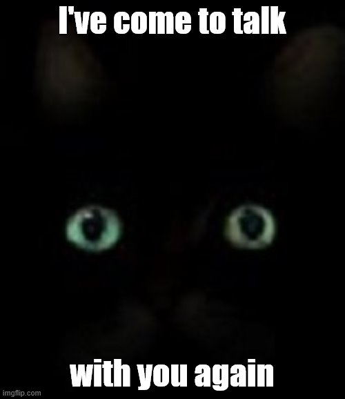 I've come to talk with you again | made w/ Imgflip meme maker