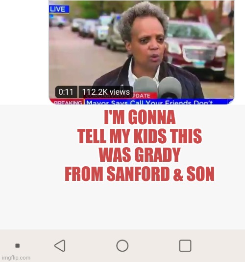 I'M GONNA TELL MY KIDS THIS WAS GRADY FROM SANFORD & SON | image tagged in lori lightfoot | made w/ Imgflip meme maker