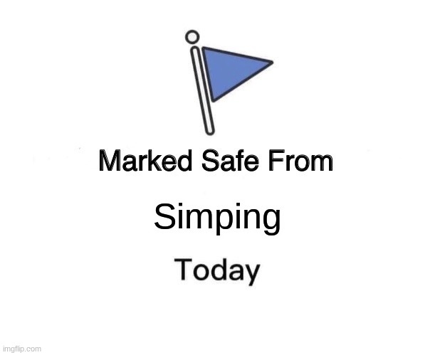 Marked Safe From | Simping | image tagged in memes,marked safe from | made w/ Imgflip meme maker