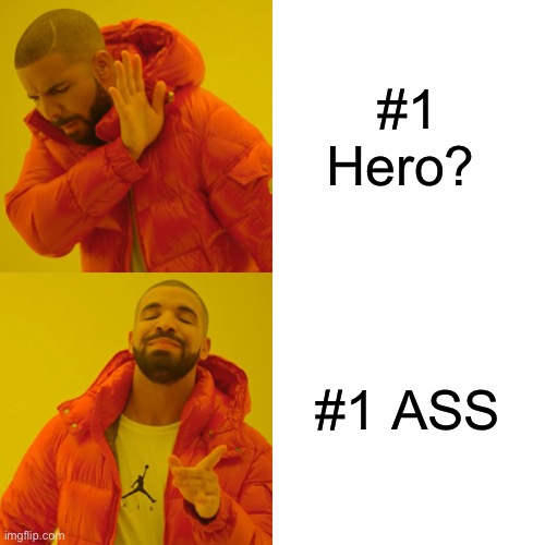 #1 Hero? | #1 Hero? #1 ASS | image tagged in memes,drake hotline bling | made w/ Imgflip meme maker
