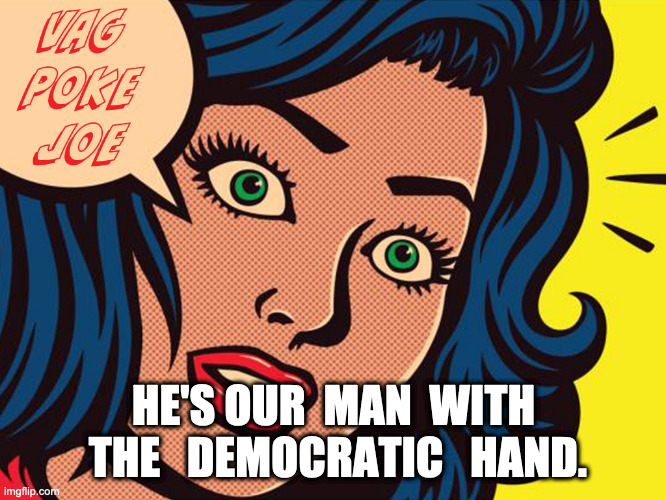He's our man | HE'S OUR  MAN  WITH  THE   DEMOCRATIC   HAND. | image tagged in sufferage,funny,demotivationals,baby yoda,memes,funny memes | made w/ Imgflip meme maker