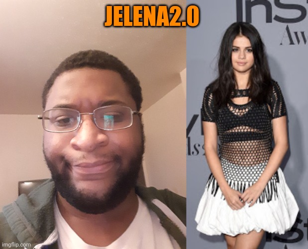 JELENA2.0 | made w/ Imgflip meme maker