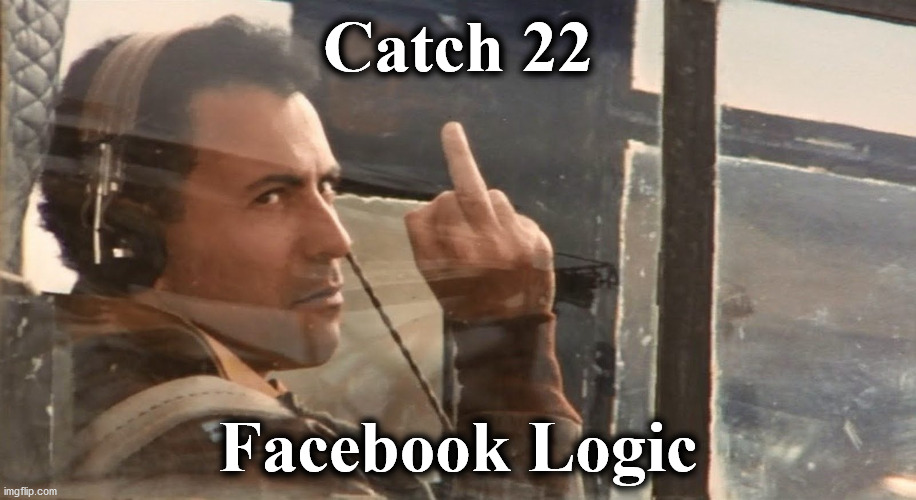 you | Catch 22; Facebook Logic | image tagged in you | made w/ Imgflip meme maker