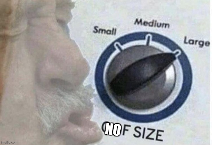 Oof size large | NO | image tagged in oof size large | made w/ Imgflip meme maker