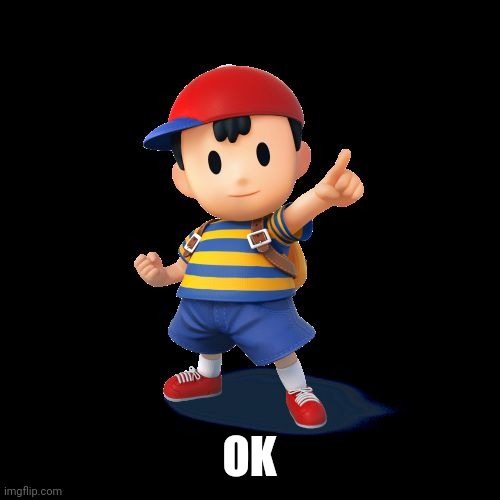 Ness | OK | image tagged in ness | made w/ Imgflip meme maker