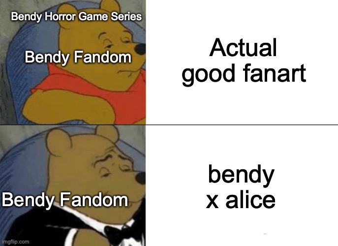 Tuxedo Winnie The Pooh | Actual good fanart; Bendy Horror Game Series; Bendy Fandom; bendy x alice; Bendy Fandom | image tagged in memes,tuxedo winnie the pooh | made w/ Imgflip meme maker