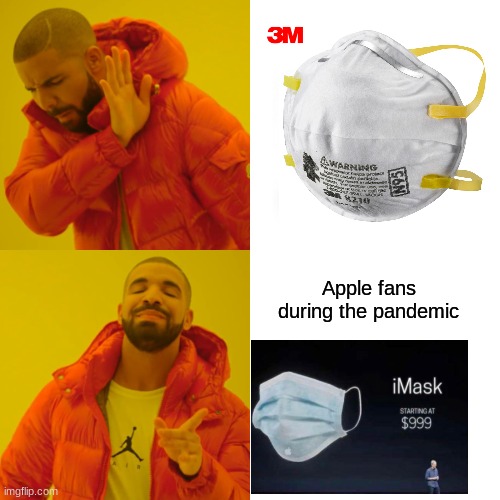 Apple fans during the pandemic. | Apple fans during the pandemic | image tagged in memes,drake hotline bling | made w/ Imgflip meme maker