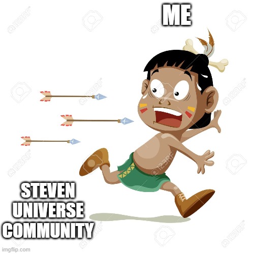 Steven Universe Community is out of hand!!! | ME; STEVEN UNIVERSE COMMUNITY | image tagged in steven universe,funny memes,memes | made w/ Imgflip meme maker