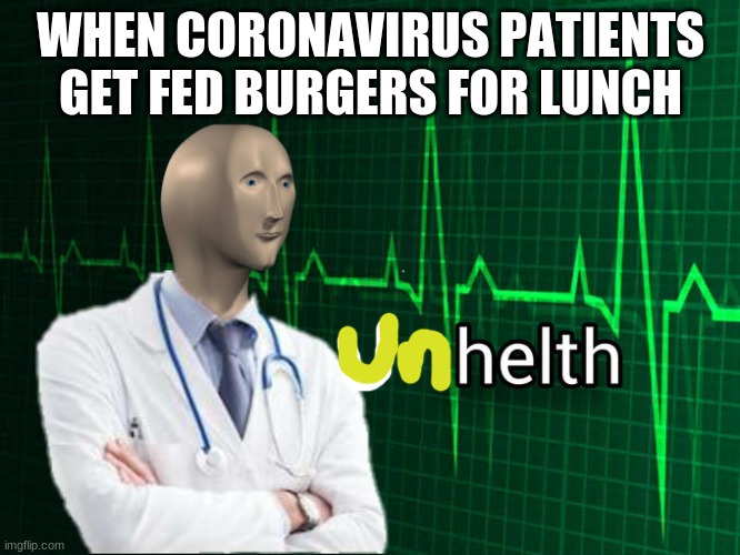 Stonks Helth | WHEN CORONAVIRUS PATIENTS GET FED BURGERS FOR LUNCH | image tagged in stonks helth | made w/ Imgflip meme maker