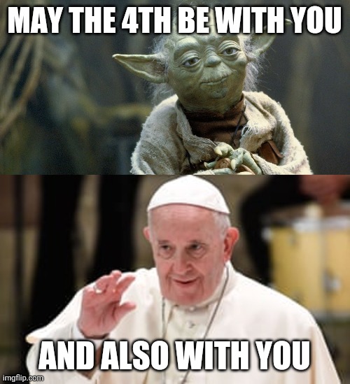 May the 4th be with you |  MAY THE 4TH BE WITH YOU; AND ALSO WITH YOU | image tagged in yoda,star wars,star wars yoda,priest,may the 4th | made w/ Imgflip meme maker
