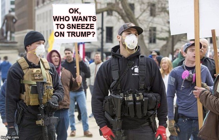 Hold on, it can't be everybody. | OK, WHO WANTS TO SNEEZE ON TRUMP? | image tagged in trump,coronavirus,covid-19,sneeze | made w/ Imgflip meme maker