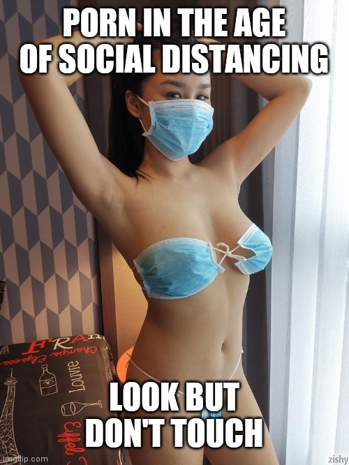 Remember when you only needed a raincoat ? | PORN IN THE AGE OF SOCIAL DISTANCING; LOOK BUT DON'T TOUCH | image tagged in covid-19,porn,social distancing | made w/ Imgflip meme maker