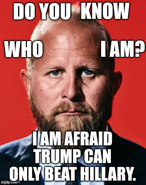 Tremplings!  Allow me to introduce you to Brad Parscale. | KNOW; DO YOU; WHO; I AM? I AM AFRAID TRUMP CAN ONLY BEAT HILLARY. | image tagged in brad parscale,donald trump,dump trump,memes,election 2020,go joe | made w/ Imgflip meme maker
