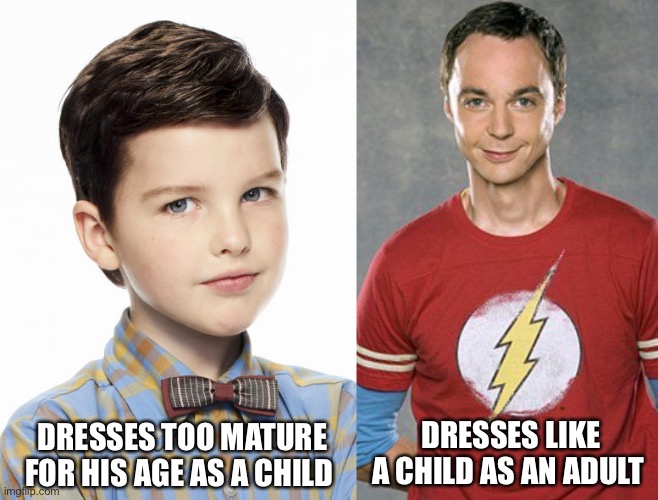 DRESSES LIKE A CHILD AS AN ADULT; DRESSES TOO MATURE FOR HIS AGE AS A CHILD | image tagged in young sheldon,sheldon cooper,sheldon,the big bang theory,big bang theory,memes | made w/ Imgflip meme maker